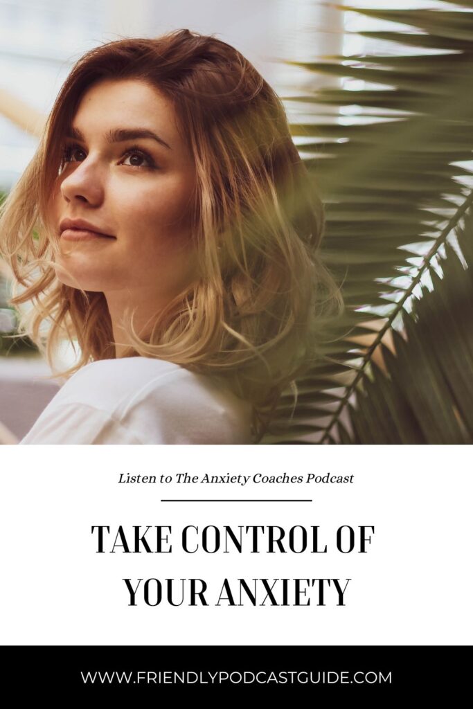 The Anxiety Coaches Podcast, Take Control of Your Anxeity