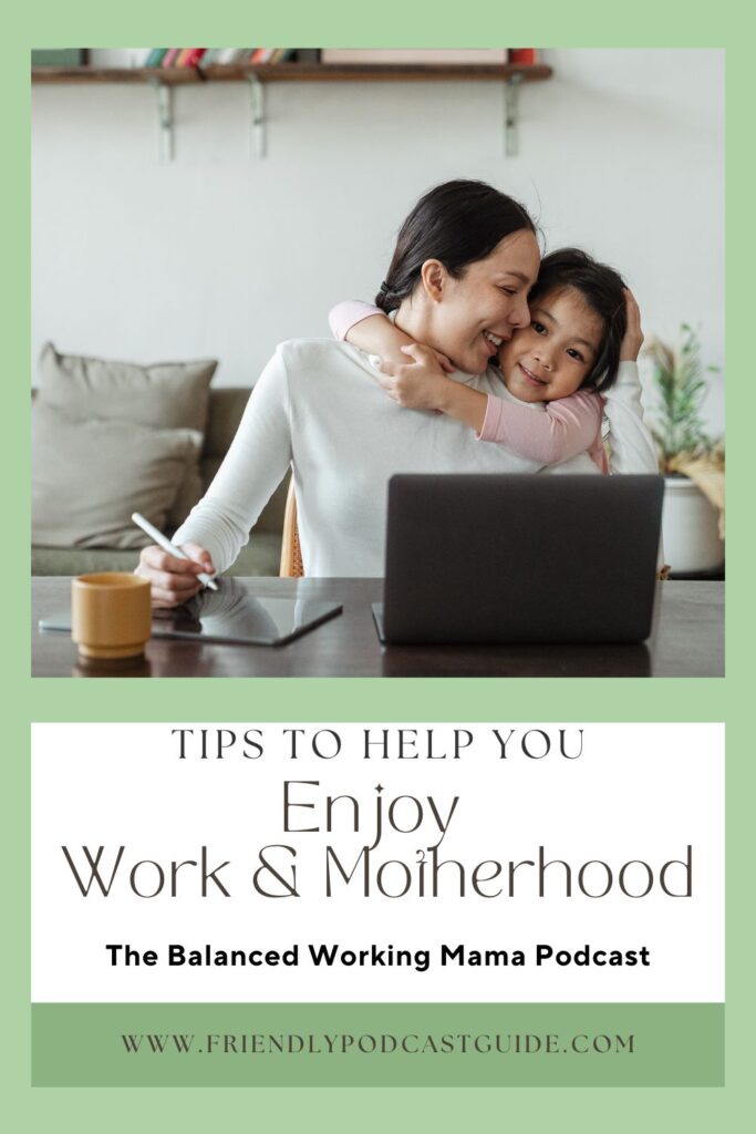 tips to help you enjoy work and motherhood, the balanced working mama podcast