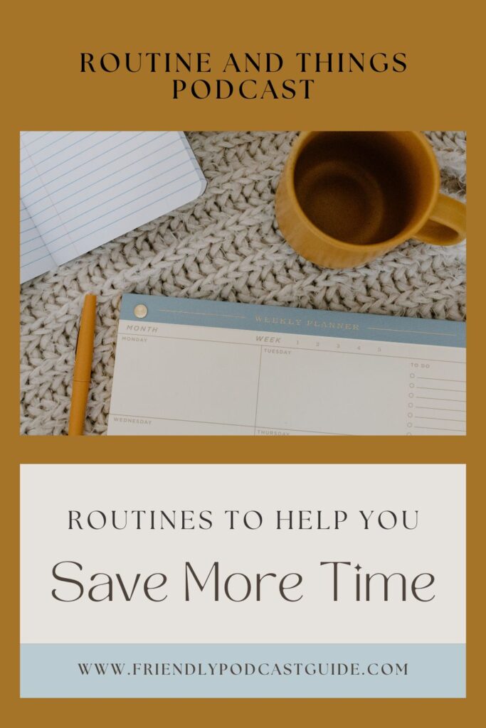 Routine and things podcast, routines to help you save more time