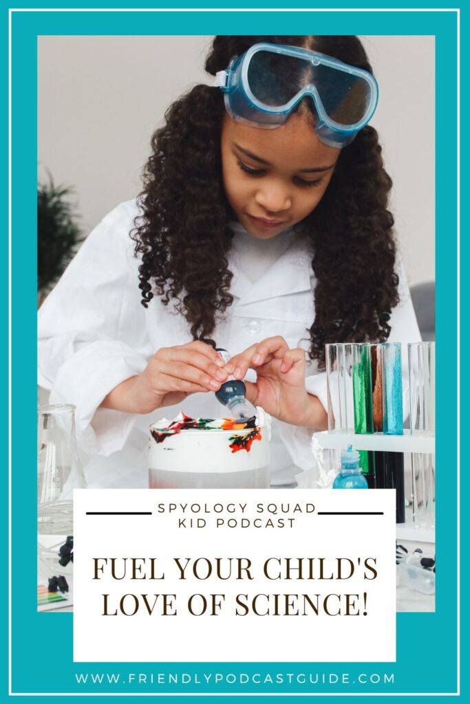 spyology squad kid podcast, fuel your child's love of science