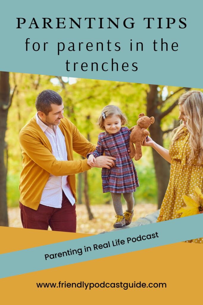 Parenting Tips for parents in the trenches, Parenting in Real Life Podcast, www.friendlypodcastguide.com