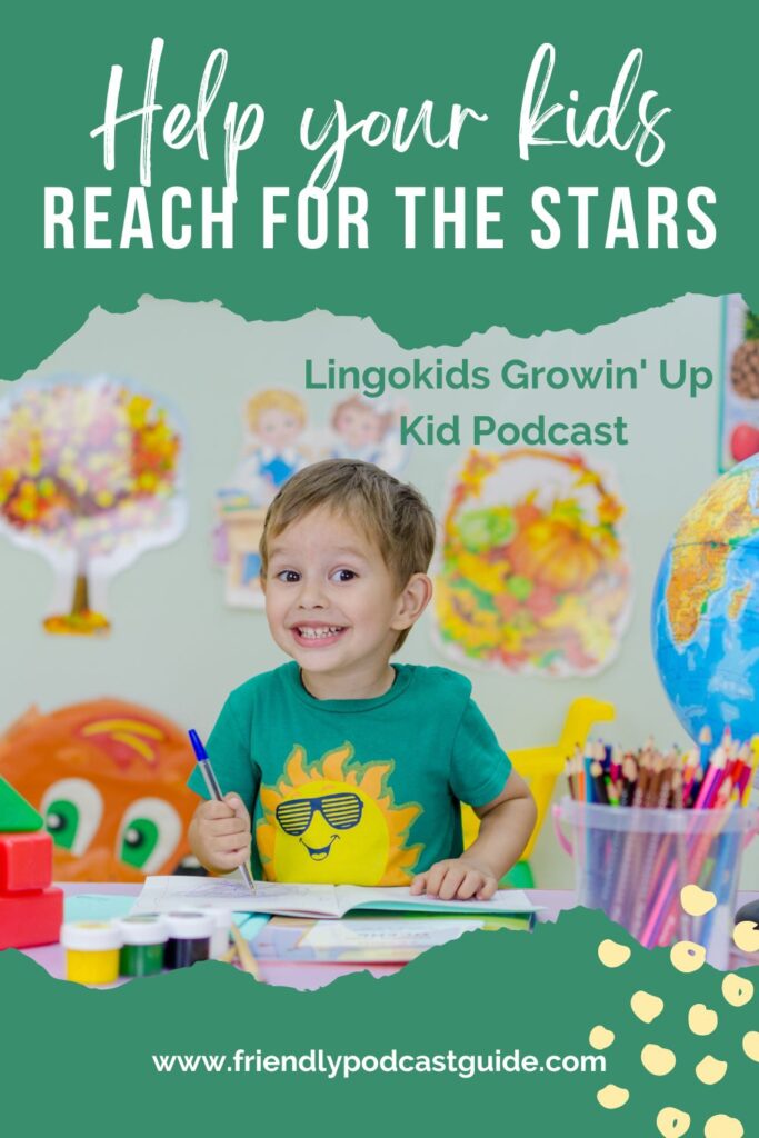 Hep your kids reach for the stars, lingokids growin up kid podcast, awesome jobs, www.friendlypodcastguide.com,