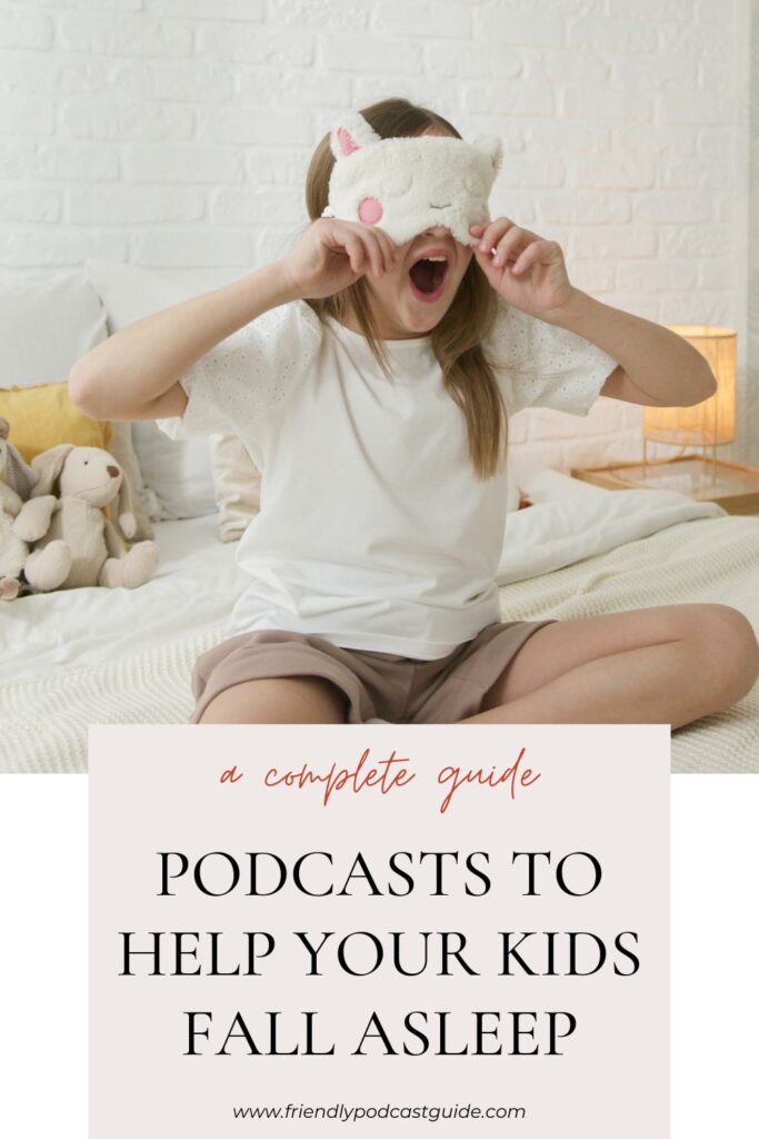 a complete guide, podcasts to help your kids fall asleep, bedtime stories, www.friendlypodcastguide.com