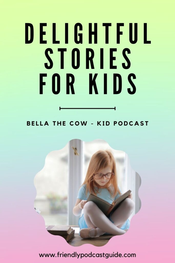 delightful stories for kids, bella the cow - kid podcast, feel good stories, stories for kids, www.friendlypodcastguide.com