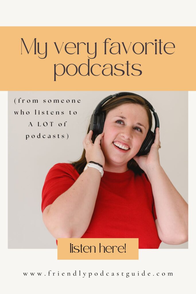 my very favorite podcasts (from someone who listens to a LOT of podcasts) some of the best podcasts, listen here! www.friendlypodcastguide.com