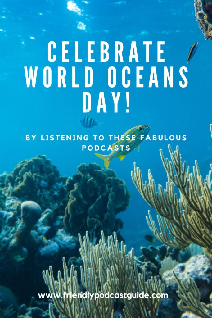 Celebrate world oceans day by listening to these fabulous under the sea podcasts, www.friendlypodcastguide.com