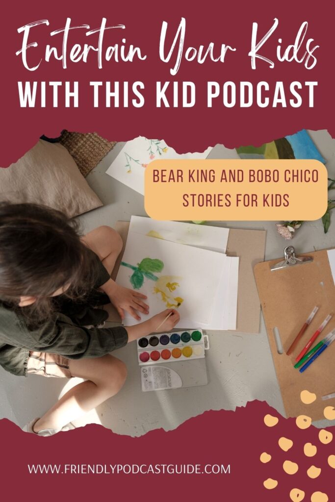 Entertain Your Kids with this Kid Podcast, kids learn life lessons, Bear King and Bobo Chico Stories for Kids, www.friendlypodcastguide.com