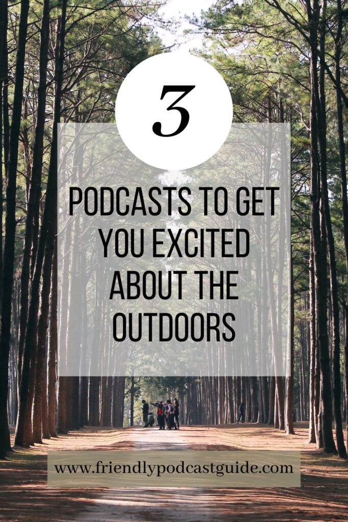 3 podcasts to get you excited about the outdoors and outdoor adventure, www.friendlypodcastguide.com
