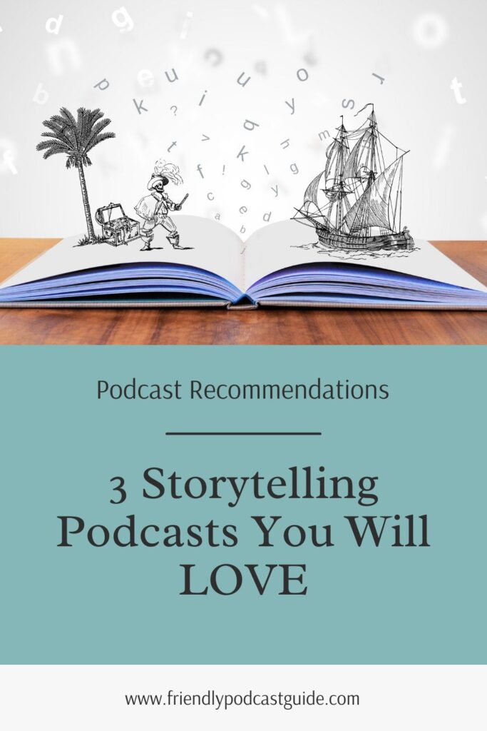 Podcast Recommendations, 3 storytelling podcasts you will love, www.friendlypodcastguide.com