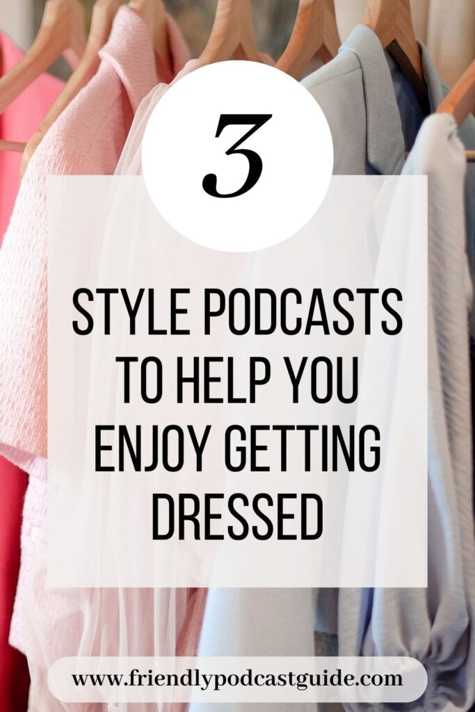 3 style podcasts to help you enjoy getting dressed, loaded with style tips, www.friendlypodcastguide.com