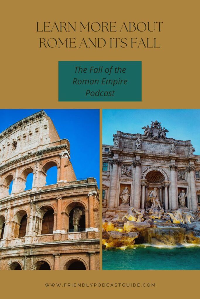 learn more about Rome and its fall, The Fall of the Roman Empire Podcast, www.friendlypodcastguide.com