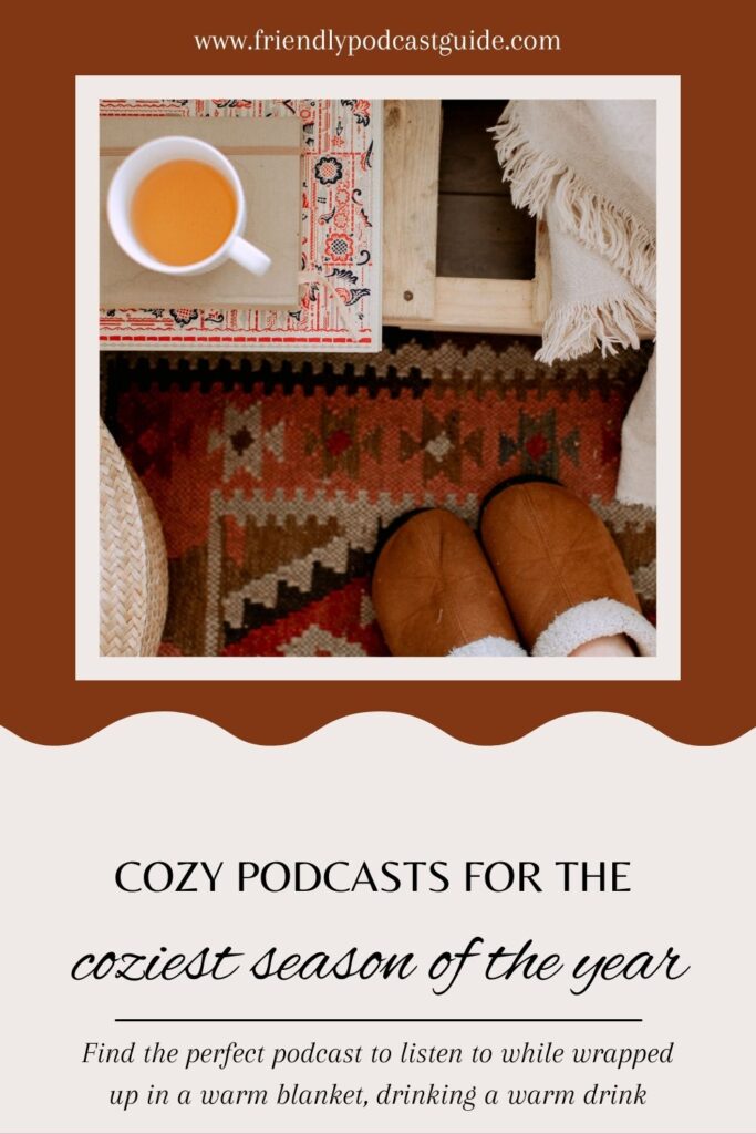 cozy podcasts for the coziest season of the year, find the perfect podcast to listen to while wrapped up in a warm blanket, drinking a warm drink