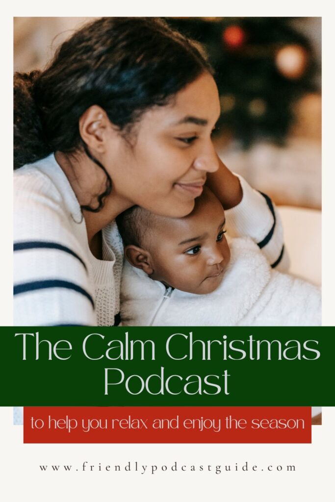 The Calm Christmas Podcast to help you relax and enjoy the season, www.friendlypodcastguide.com