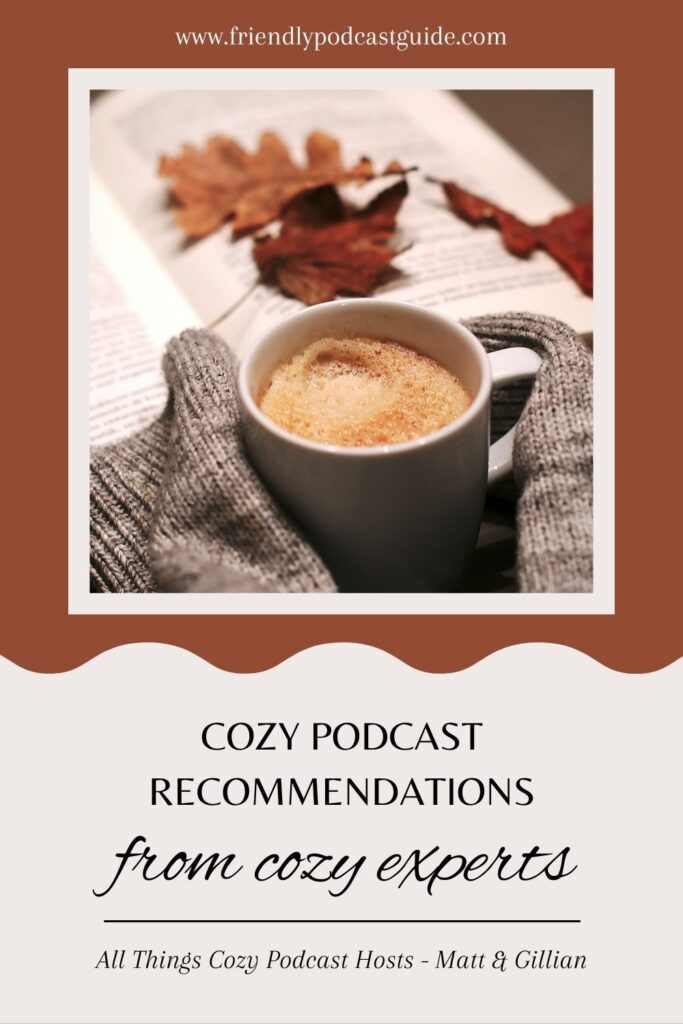 cozy podcast recommendations from cozy experts, All Things Cozy Podcast Hosts Matt & Gillian's favorite podcasts