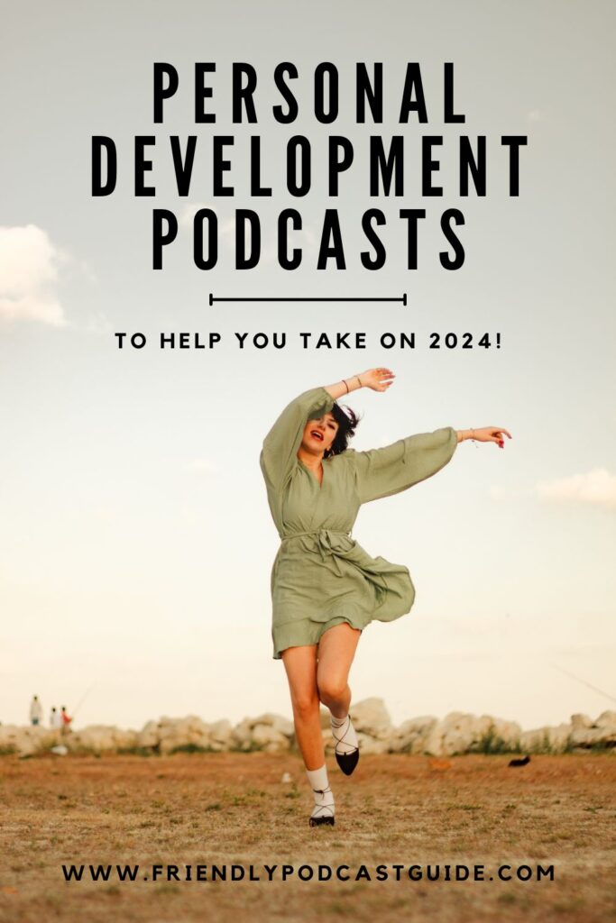 personal development podcasts to help you take on 2024! www.friendlypodcastguide.com