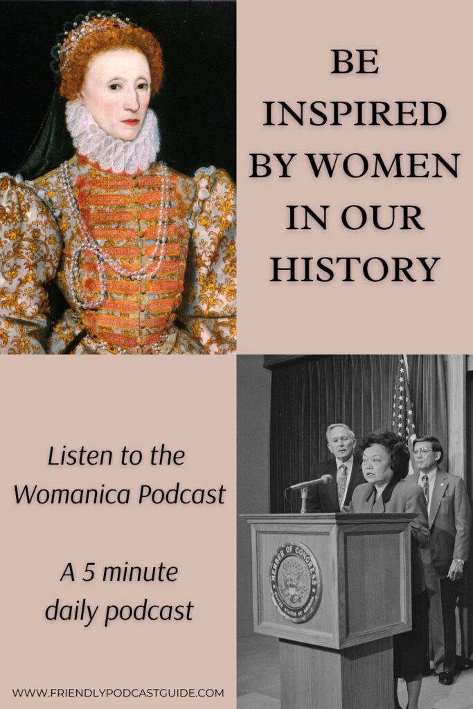 be inspired by women in our history, historical women, listen to the womanica podcast, a 5 minute daily podcast, www.friendlypodcastguide.com
