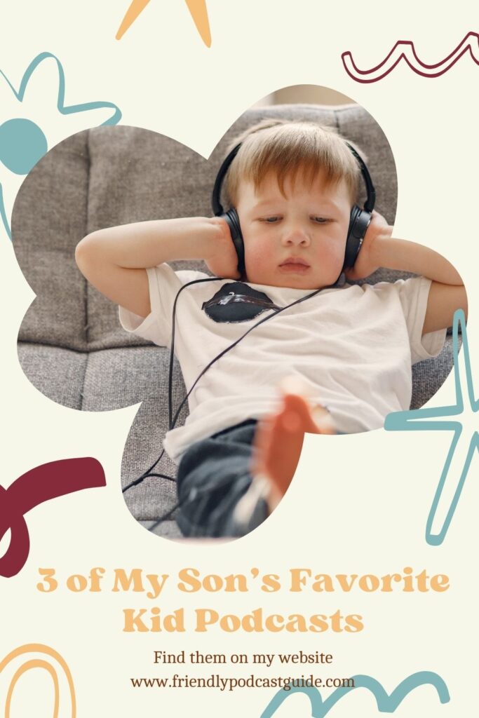 3 of My Son's Favorite Kid Podcasts, kid podcast recommendations, find them on my website, www.friendlypodcastguide.com