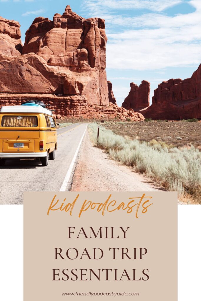 kid podcasts, family road trip essentials for kids on a road trip, www.friendlypodcastguide.com