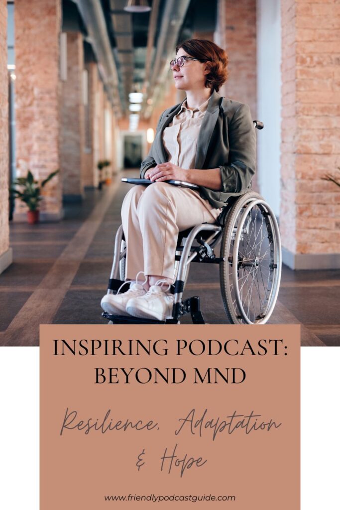 inspiring podcast: Beyond MND, resilience, adaptation and hope, www.friendlypodcastguide.com