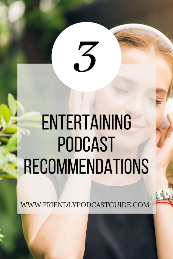 3 entertaining podcast recommendations, true crime podcasts, www.friendlypodcastguide.com